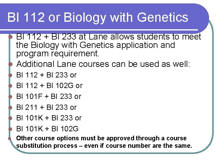 BI 112 or Biology with Genetics BI 112 + BI 233 at Lane allows