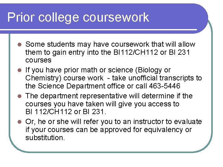 Prior college coursework Some students may have coursework that will allow them to gain