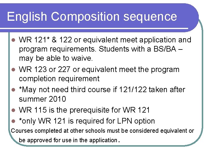 English Composition sequence l l l WR 121* & 122 or equivalent meet application