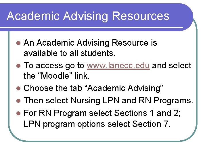 Academic Advising Resources An Academic Advising Resource is available to all students. l To