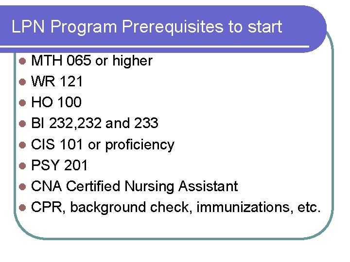 LPN Program Prerequisites to start MTH 065 or higher l WR 121 l HO