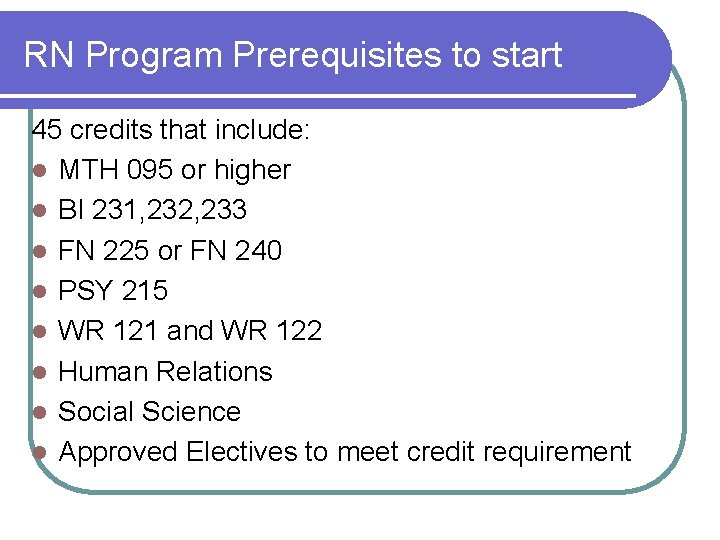 RN Program Prerequisites to start 45 credits that include: l MTH 095 or higher