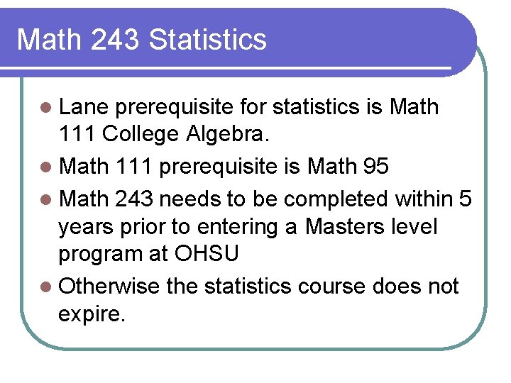 Math 243 Statistics l Lane prerequisite for statistics is Math 111 College Algebra. l