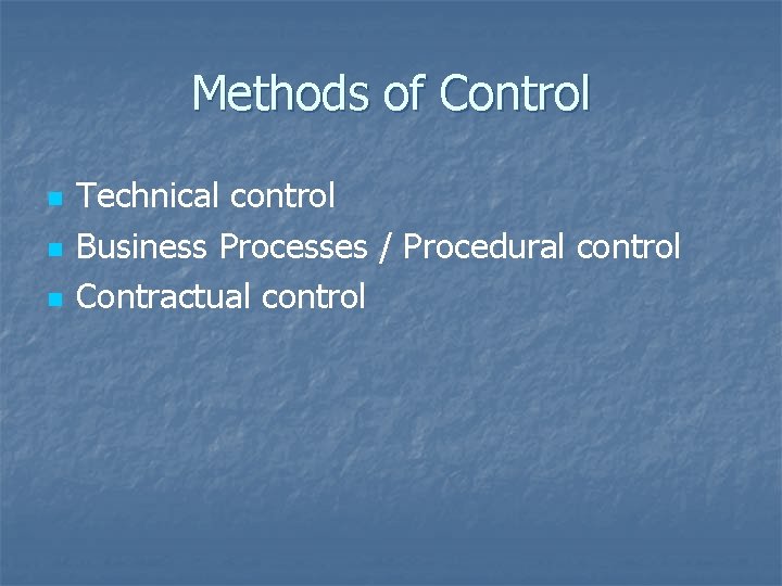 Methods of Control n n n Technical control Business Processes / Procedural control Contractual