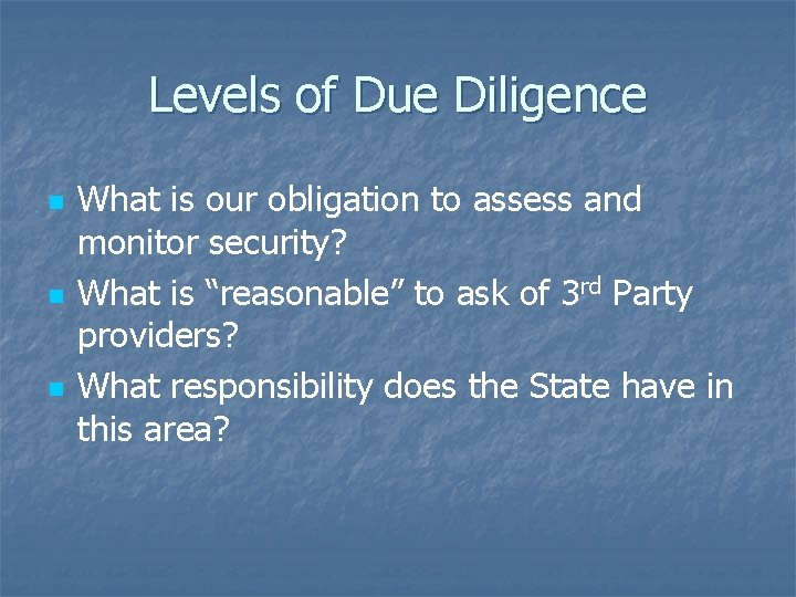 Levels of Due Diligence n n n What is our obligation to assess and