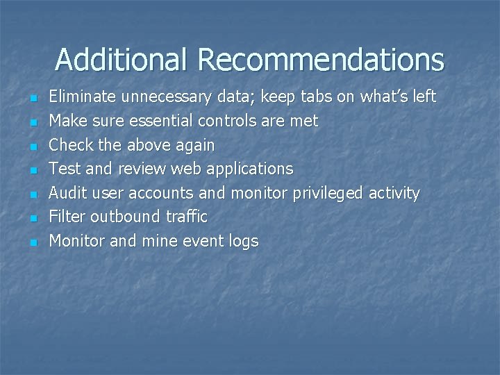 Additional Recommendations n n n n Eliminate unnecessary data; keep tabs on what’s left