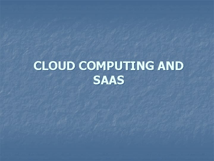 CLOUD COMPUTING AND SAAS 