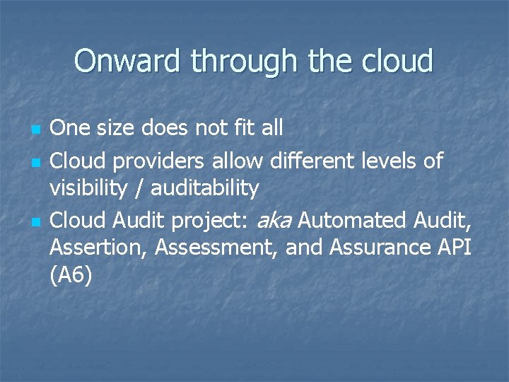 Onward through the cloud n n n One size does not fit all Cloud