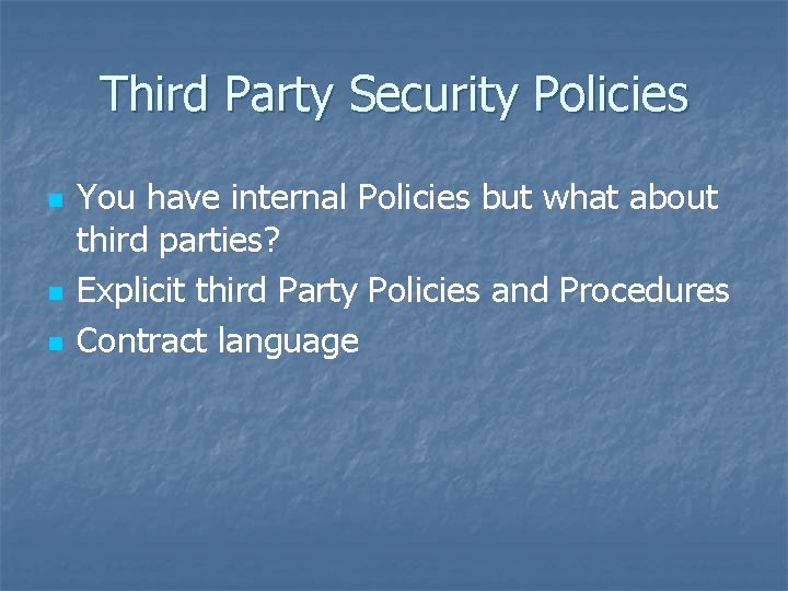 Third Party Security Policies n n n You have internal Policies but what about