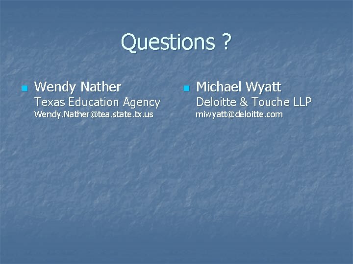 Questions ? n Wendy Nather Texas Education Agency Wendy. Nather@tea. state. tx. us n