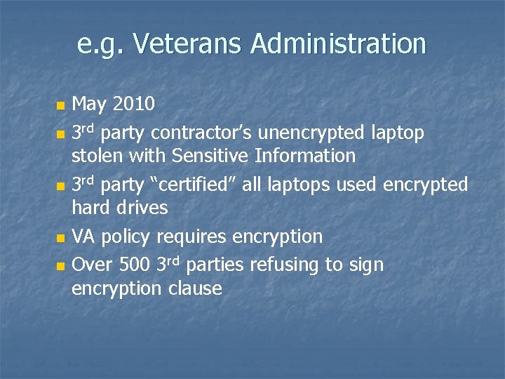 e. g. Veterans Administration n n May 2010 3 rd party contractor’s unencrypted laptop