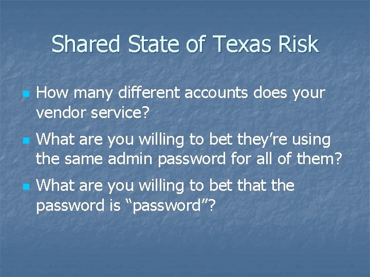 Shared State of Texas Risk n n n How many different accounts does your