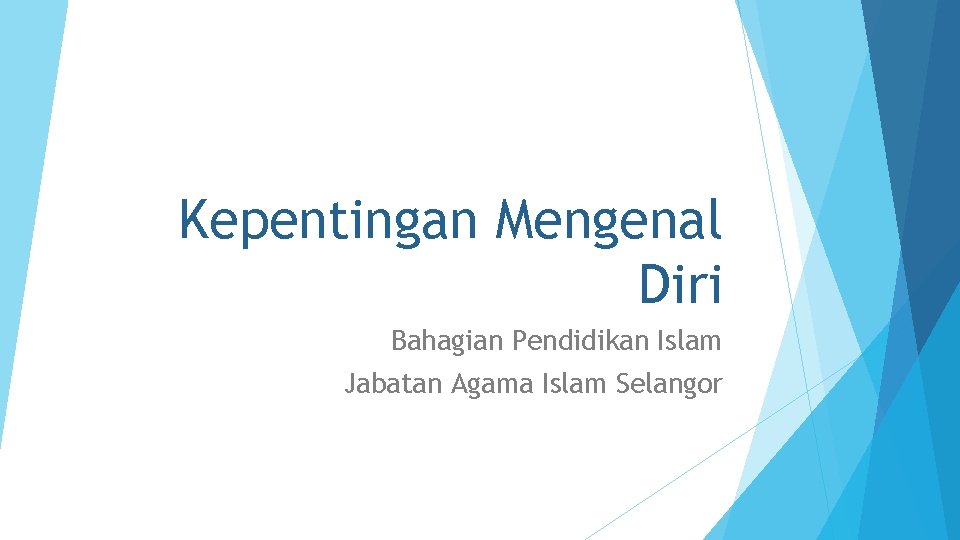 Kepentingan Mengenal Diri Bahagian Pendidikan Islam Jabatan Agama Islam Selangor 