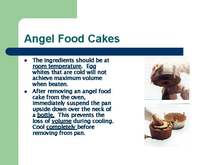 Angel Food Cakes l l The ingredients should be at room temperature. Egg whites