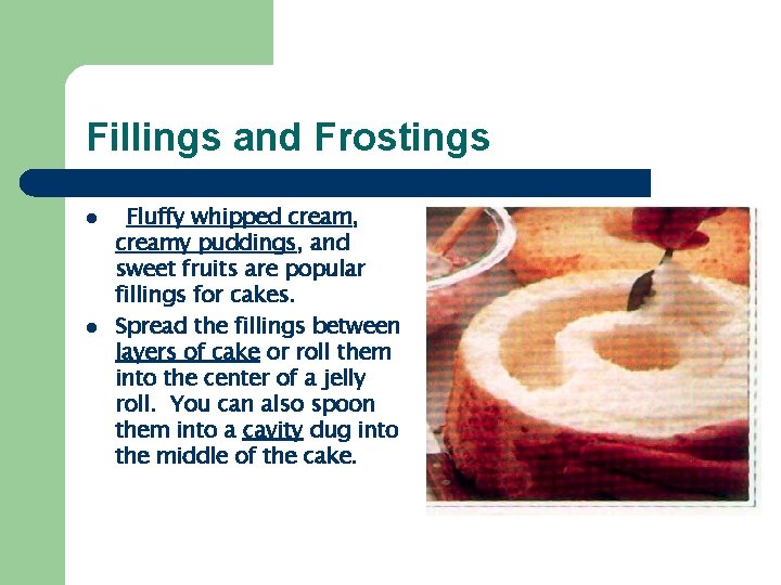 Fillings and Frostings l l Fluffy whipped cream, creamy puddings, and sweet fruits are