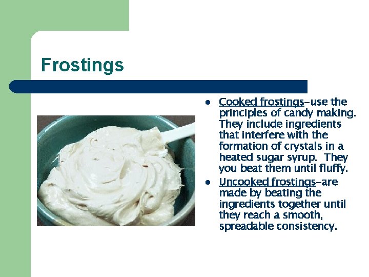 Frostings l l Cooked frostings-use the principles of candy making. They include ingredients that