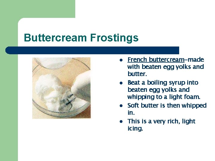 Buttercream Frostings l l French buttercream-made with beaten egg yolks and butter. Beat a