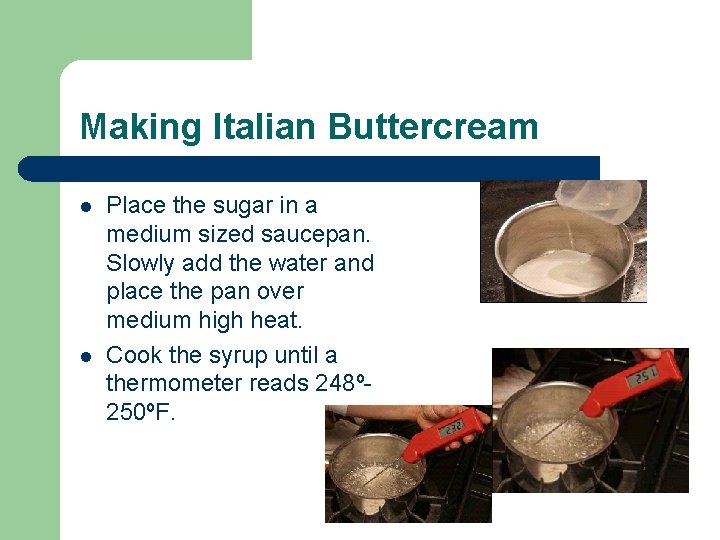 Making Italian Buttercream l l Place the sugar in a medium sized saucepan. Slowly