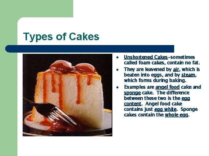 Types of Cakes l l l Unshortened Cakes-sometimes called foam cakes, contain no fat.