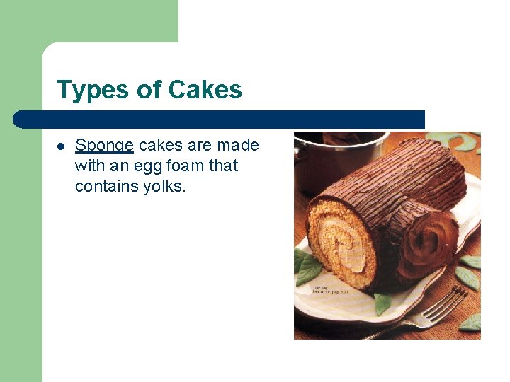 Types of Cakes l Sponge cakes are made with an egg foam that contains