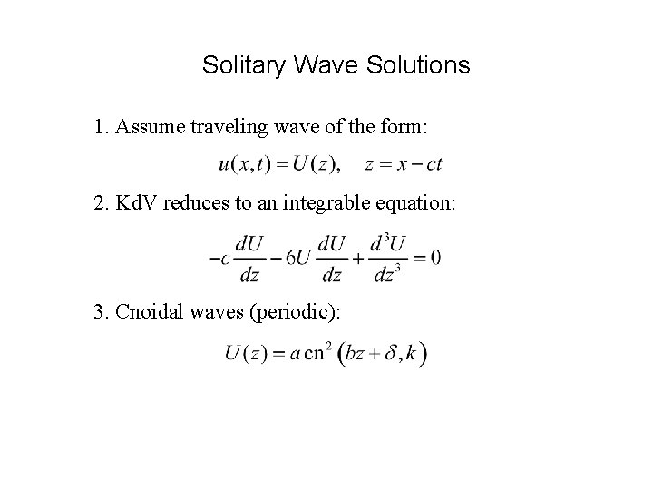 Solitary Wave Solutions 1. Assume traveling wave of the form: 2. Kd. V reduces