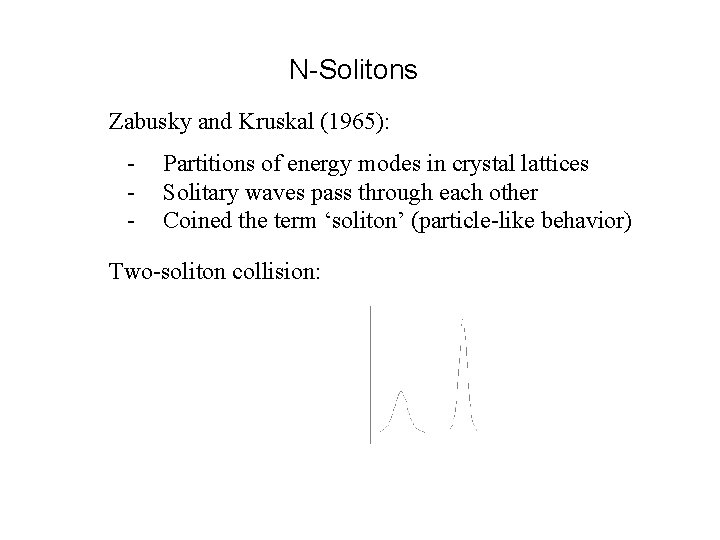 N-Solitons Zabusky and Kruskal (1965): - Partitions of energy modes in crystal lattices Solitary