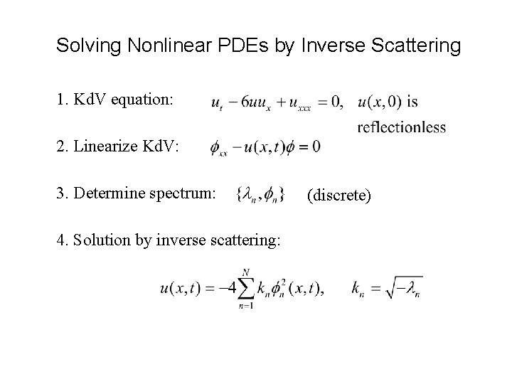 Solving Nonlinear PDEs by Inverse Scattering 1. Kd. V equation: 2. Linearize Kd. V: