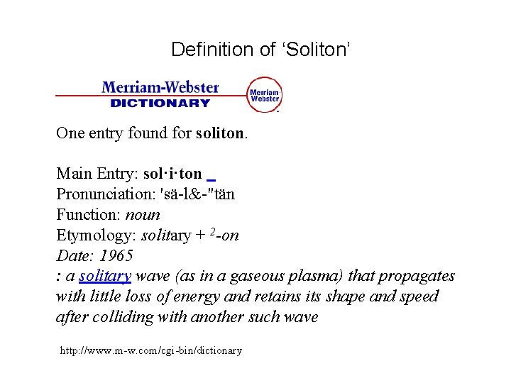 Definition of ‘Soliton’ One entry found for soliton. Main Entry: sol·i·ton Pronunciation: 'sä-l&-"tän Function: