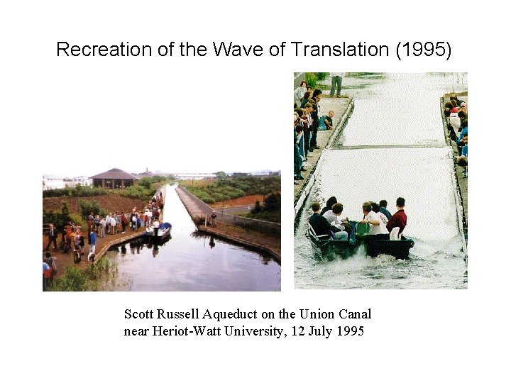 Recreation of the Wave of Translation (1995) Scott Russell Aqueduct on the Union Canal