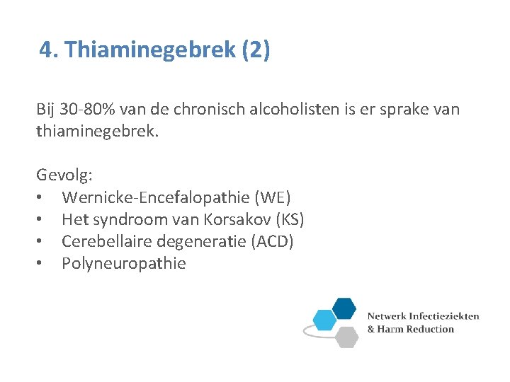 4. Thiaminegebrek (2) Bij 30 -80% van de chronisch alcoholisten is er sprake van