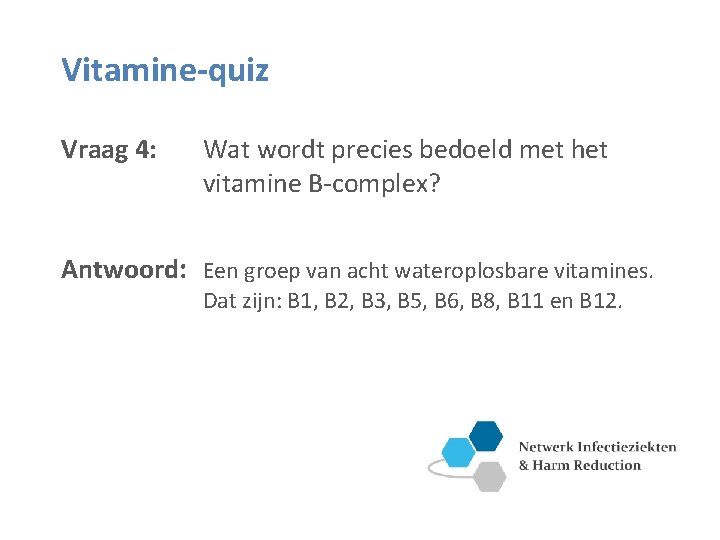 Vitamine-quiz Vraag 4: Wat wordt precies bedoeld met het vitamine B-complex? Antwoord: Een groep