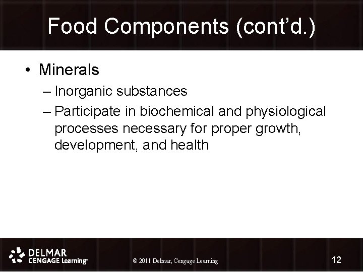 Food Components (cont’d. ) • Minerals – Inorganic substances – Participate in biochemical and