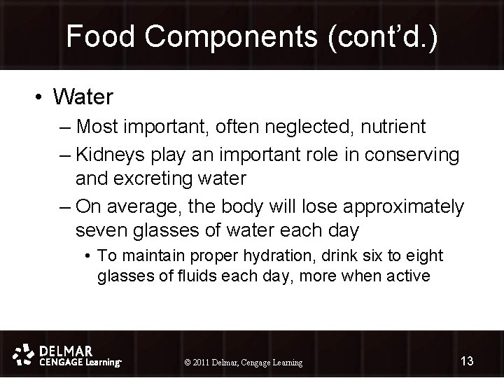 Food Components (cont’d. ) • Water – Most important, often neglected, nutrient – Kidneys