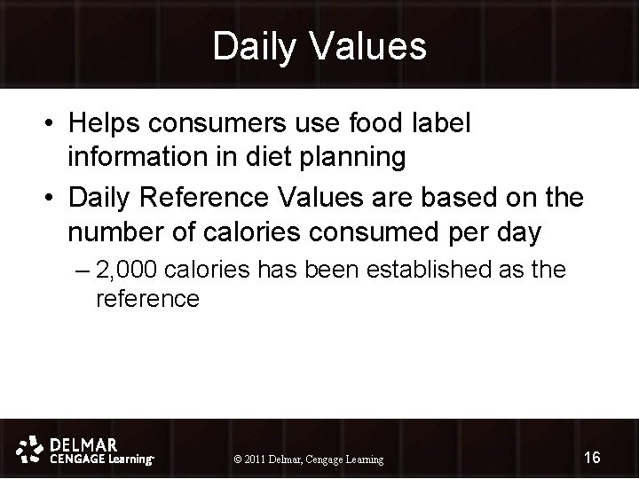 Daily Values • Helps consumers use food label information in diet planning • Daily