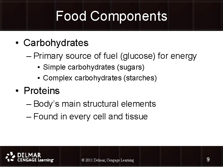 Food Components • Carbohydrates – Primary source of fuel (glucose) for energy • Simple