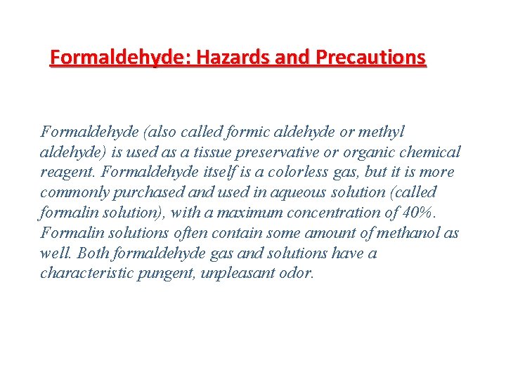 Formaldehyde: Hazards and Precautions Formaldehyde (also called formic aldehyde or methyl aldehyde) is used