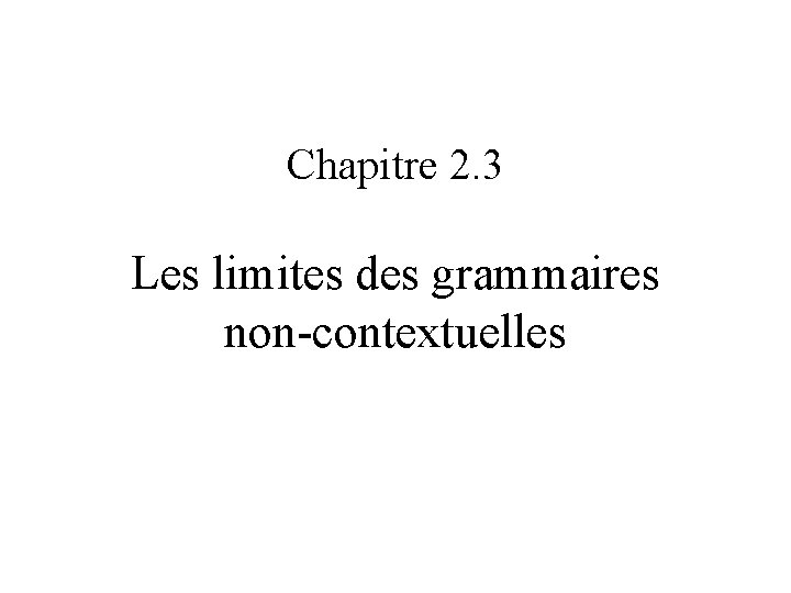 Chapitre 2. 3 Les limites des grammaires non-contextuelles 