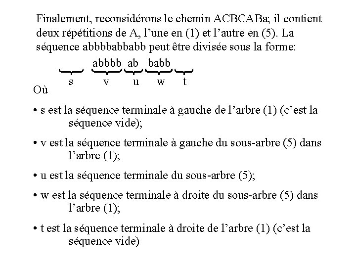 Finalement, reconsidérons le chemin ACBCABa; il contient deux répétitions de A, l’une en (1)