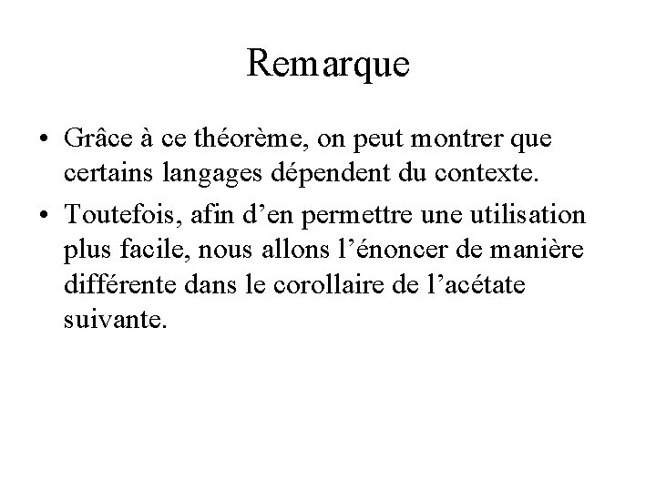 Remarque • Grâce à ce théorème, on peut montrer que certains langages dépendent du Remarque • Grâce à ce théorème, on peut montrer que certains langages dépendent du