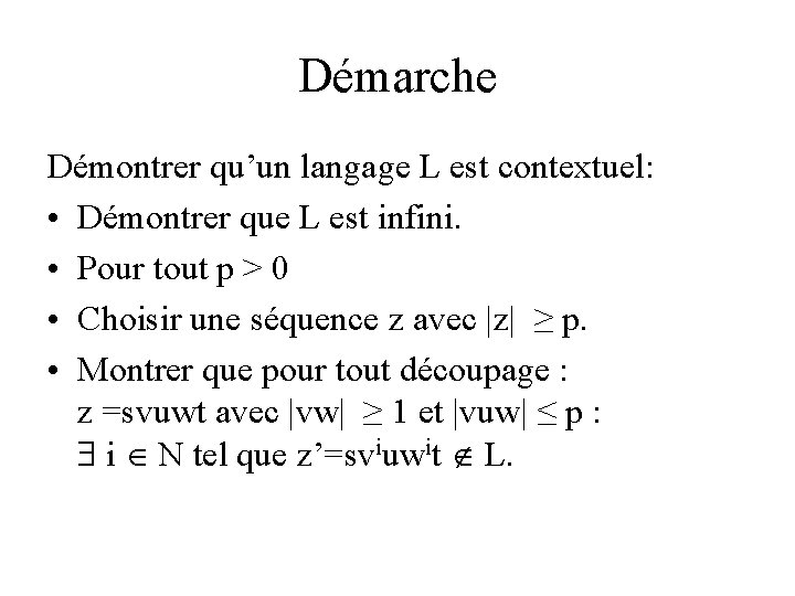 Démarche Démontrer qu’un langage L est contextuel: • Démontrer que L est infini. • Démarche Démontrer qu’un langage L est contextuel: • Démontrer que L est infini. •