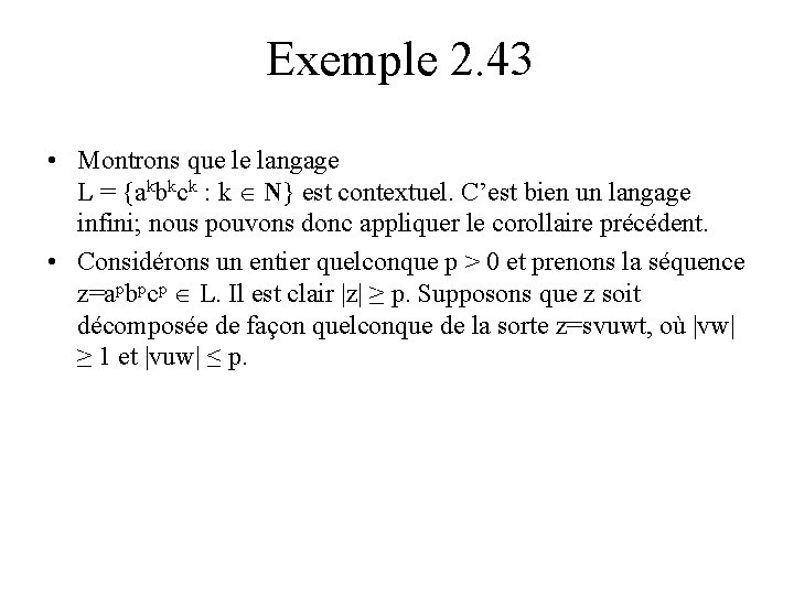 Exemple 2. 43 • Montrons que le langage L = {akbkck : k N} Exemple 2. 43 • Montrons que le langage L = {akbkck : k N}