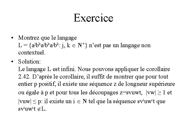 Exercice • Montrez que le langage L = {ajbkajbk: j, k N+} n’est pas