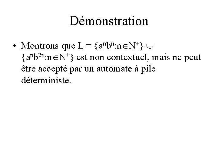 Démonstration • Montrons que L = {anbn: n N+} {anb 2 n: n N+}