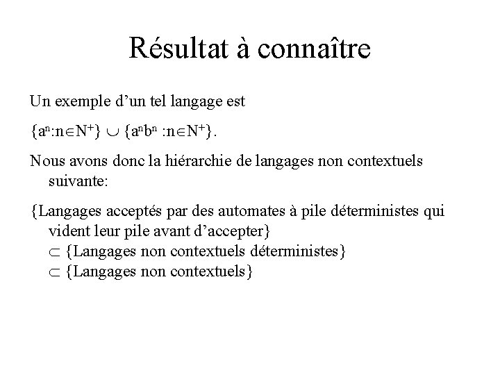 Résultat à connaître Un exemple d’un tel langage est {an: n N+} {anbn :
