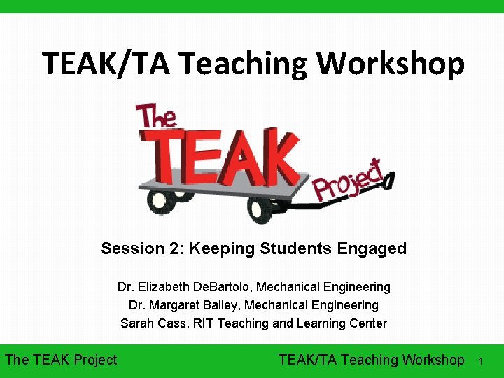 TEAK/TA Teaching Workshop Session 2: Keeping Students Engaged Dr. Elizabeth De. Bartolo, Mechanical Engineering