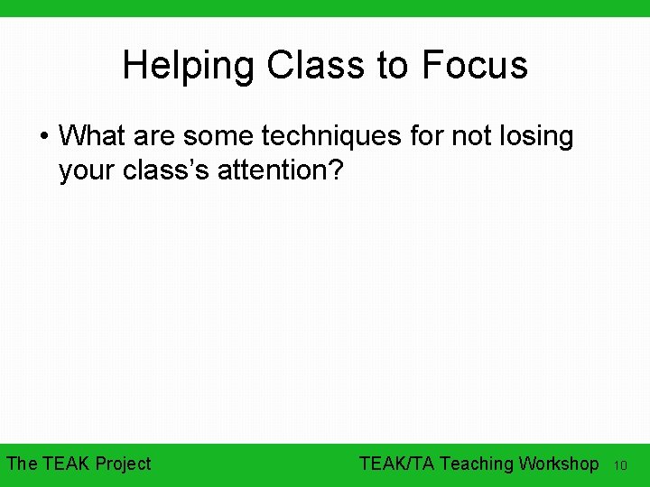Helping Class to Focus • What are some techniques for not losing your class’s