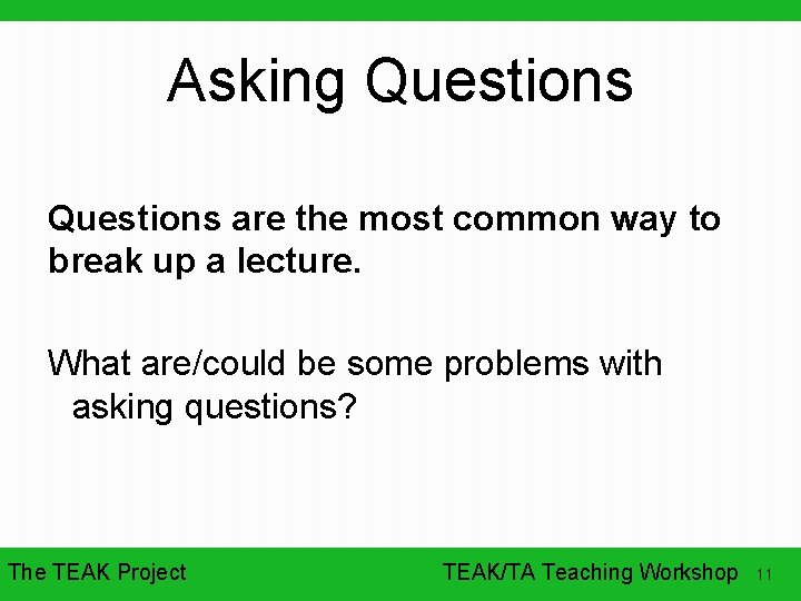 Asking Questions are the most common way to break up a lecture. What are/could