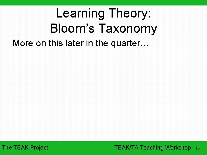 Learning Theory: Bloom’s Taxonomy More on this later in the quarter… The TEAK Project