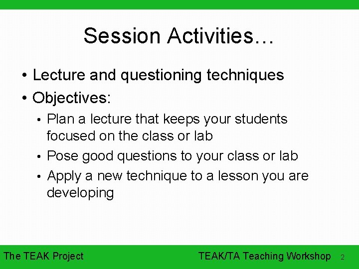 Session Activities… • Lecture and questioning techniques • Objectives: • Plan a lecture that