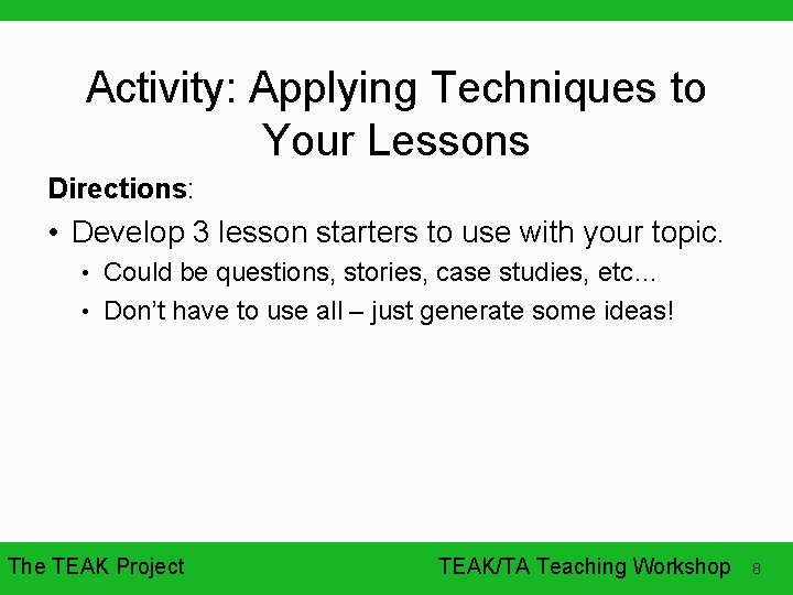 Activity: Applying Techniques to Your Lessons Directions: • Develop 3 lesson starters to use